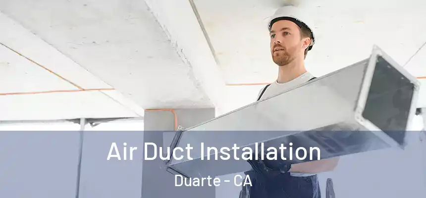  Air Duct Installation Duarte - CA