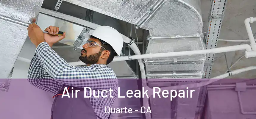Air Duct Leak Repair Duarte - CA