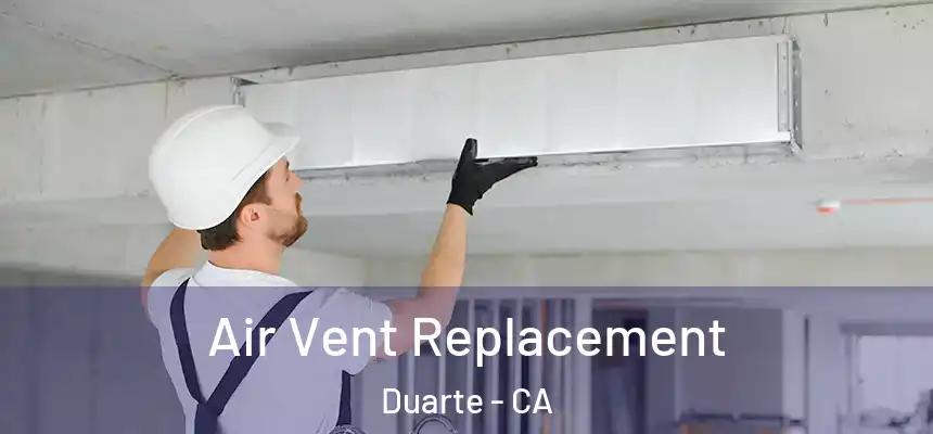 Air Vent Replacement Duarte - CA