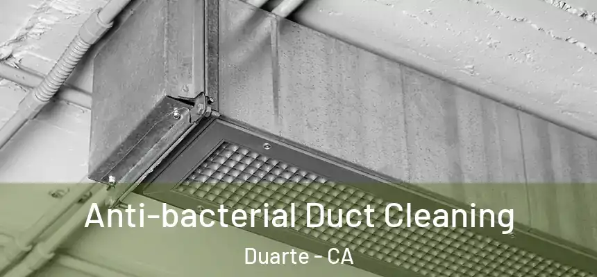 Anti-bacterial Duct Cleaning Duarte - CA