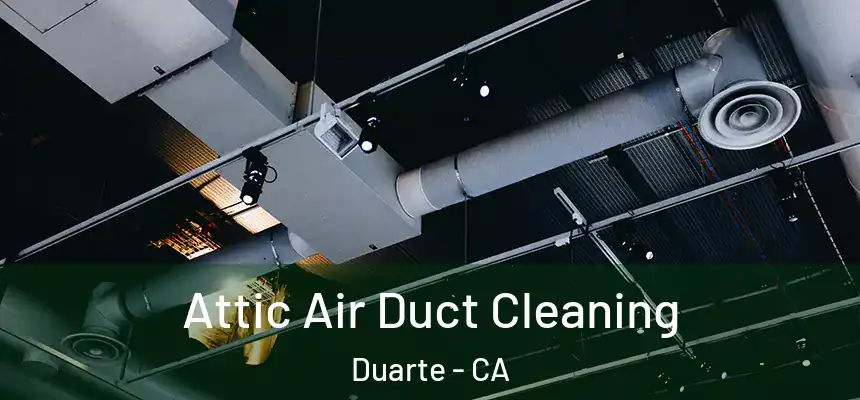  Attic Air Duct Cleaning Duarte - CA