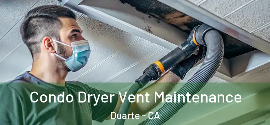 Condo Dryer Vent Maintenance Duarte - CA