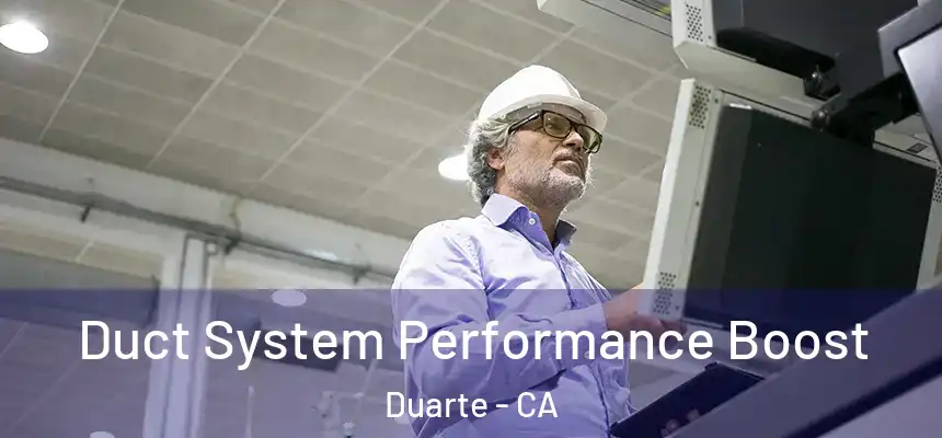 Duct System Performance Boost Duarte - CA