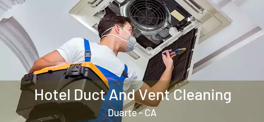 Hotel Duct And Vent Cleaning Duarte - CA