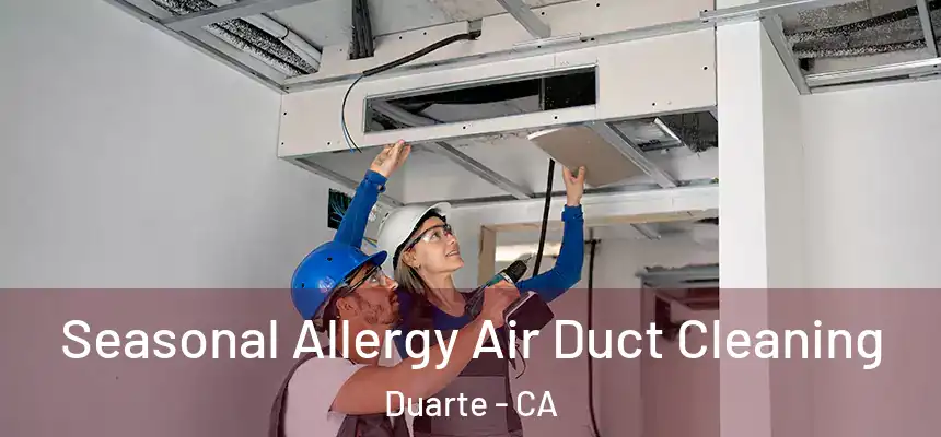 Seasonal Allergy Air Duct Cleaning Duarte - CA