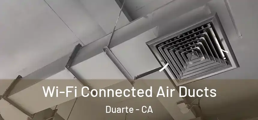 Wi-Fi Connected Air Ducts Duarte - CA